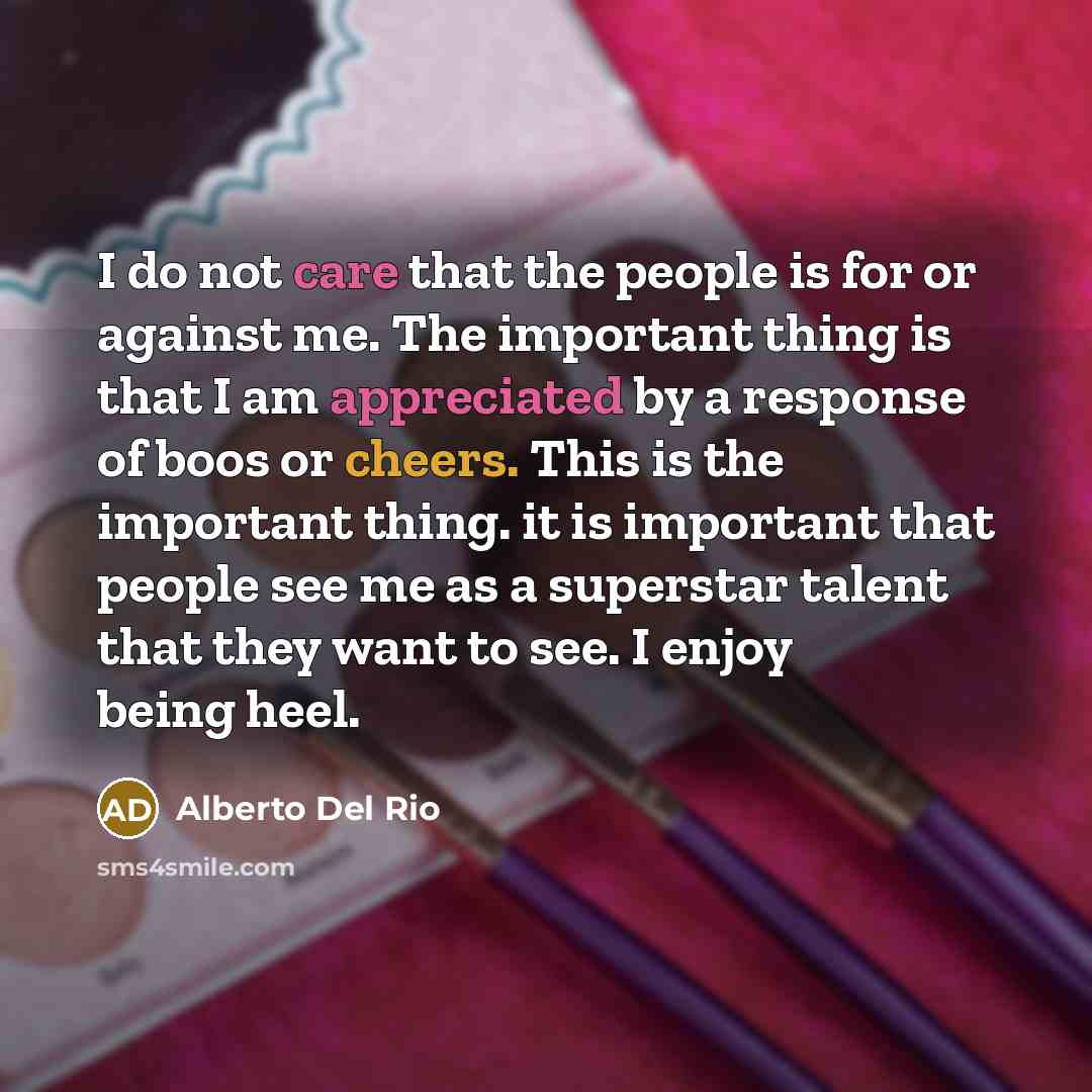 “I do not care that the people is for or…” quote by Alberto Del Rio