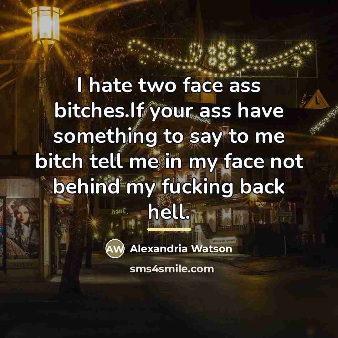 “I hate two face ass bitches.If your ass have something…” quote by Alexandria Watson