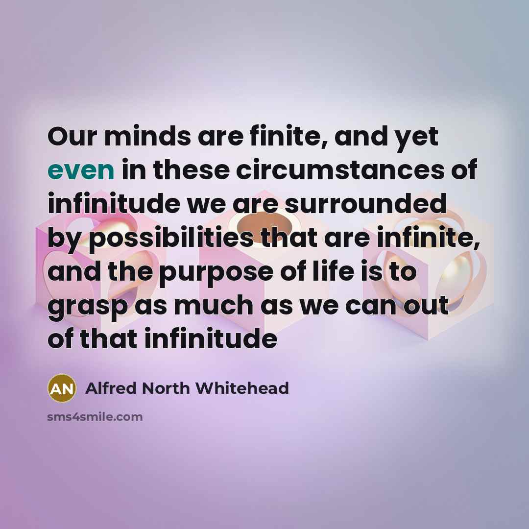 “Our minds are finite, and yet even in these circumstances…” quote by Alfred North Whitehead