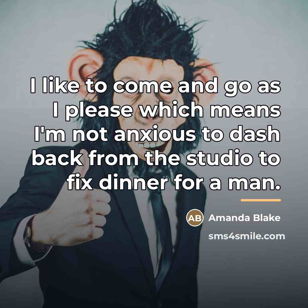 “I like to come and go as I please which…” quote by Amanda Blake