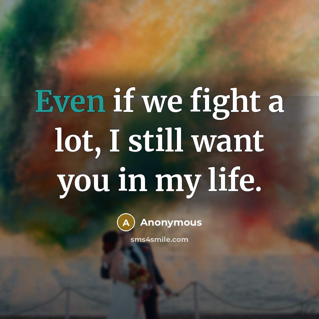 “Even if we fight a lot, I still want you…” quote by Anonymous