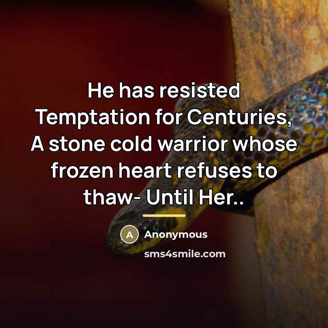 “He has resisted Temptation for Centuries, A stone cold warrior…” quote by Anonymous