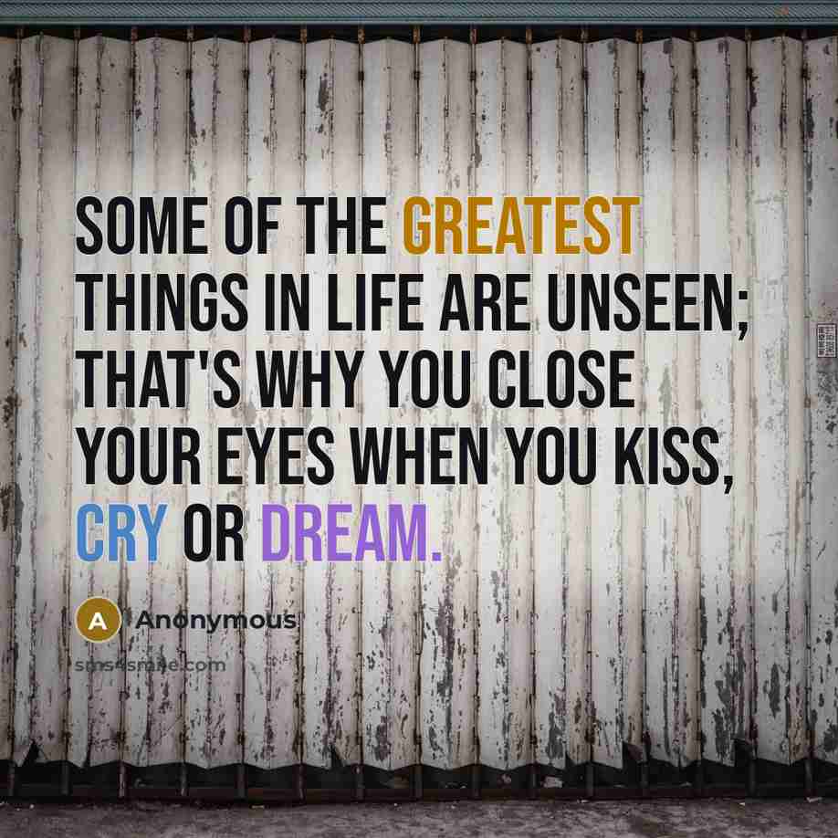 “Some of the greatest things in life are unseen; that's…” quote by Anonymous