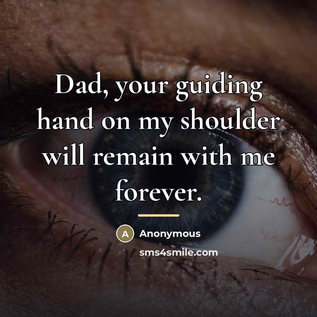 “Dad, your guiding hand on my shoulder will remain with…” quote by Anonymous