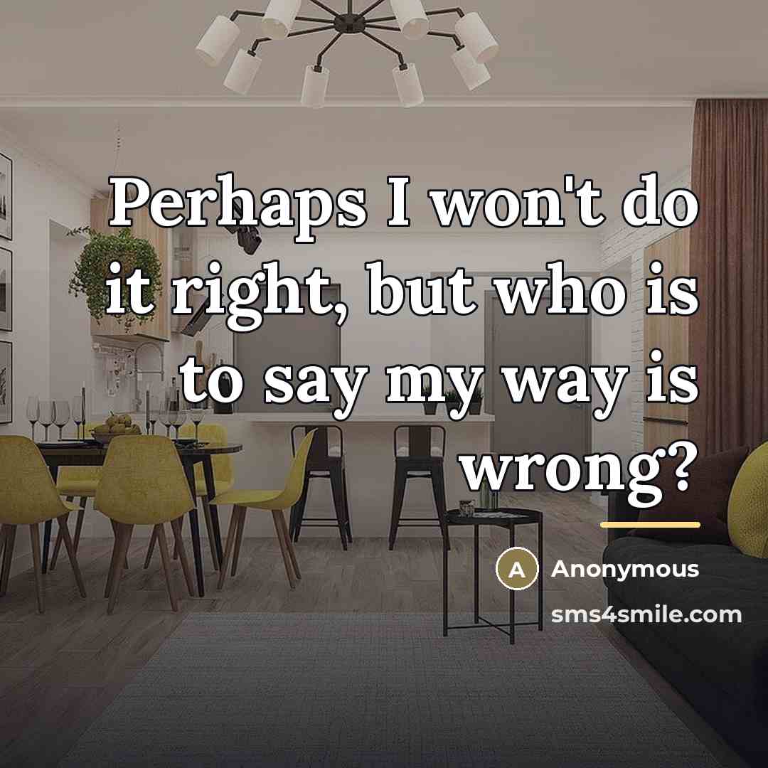 “Perhaps I won't do it right, but who is to…” quote by Anonymous