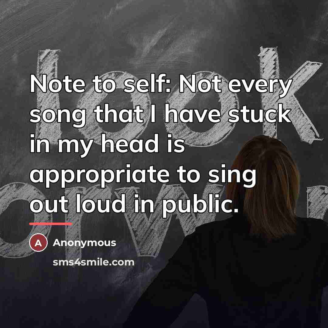“Note to self: Not every song that I have stuck…” quote by Anonymous