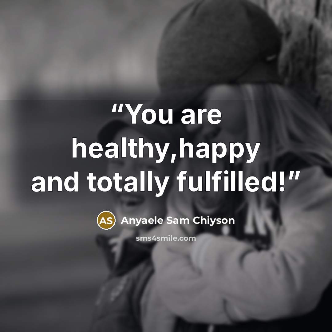 “You are healthy,happy and totally fulfilled!” quote by Anyaele Sam Chiyson
