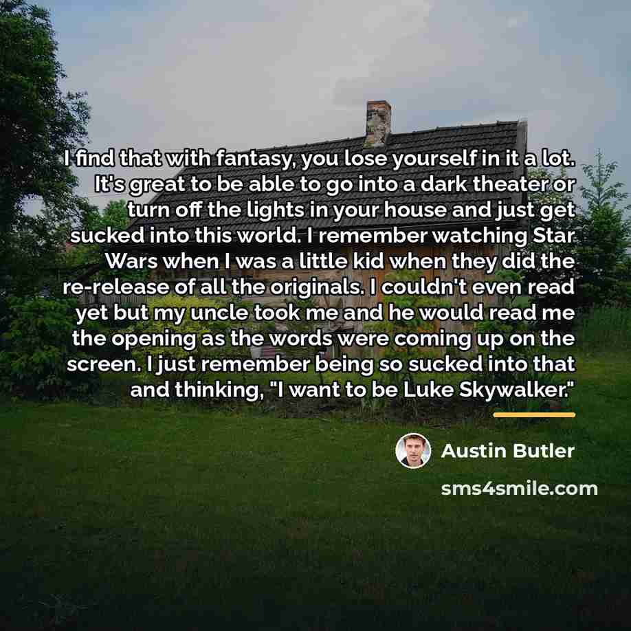 “I find that with fantasy, you lose yourself in it…” quote by Austin Butler