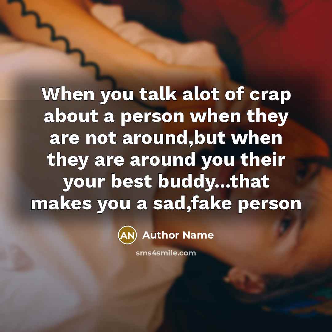 “When you talk alot of crap about a person when…” quote by Author Name