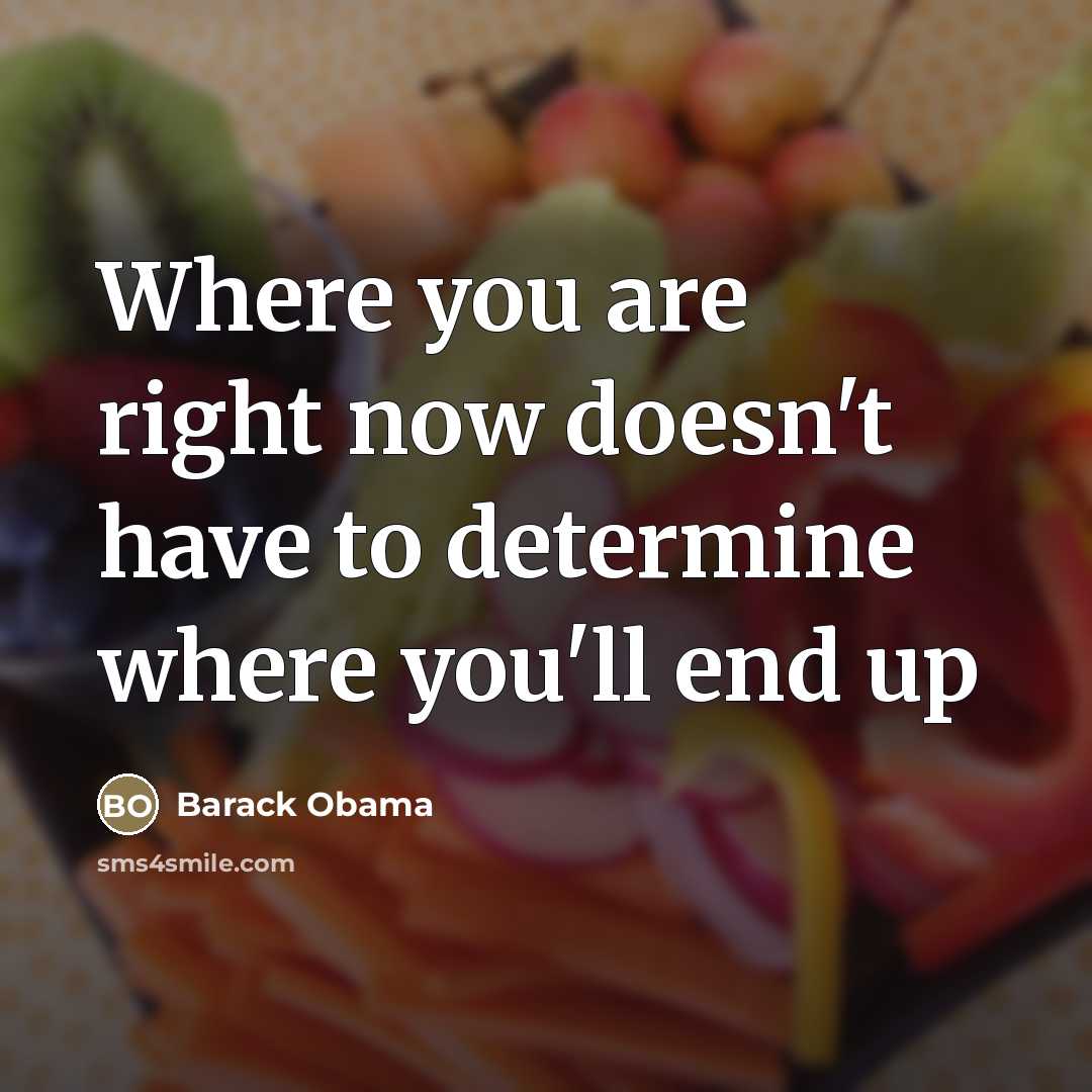 “Where you are right now doesn't have to determine where…” quote by Barack Obama