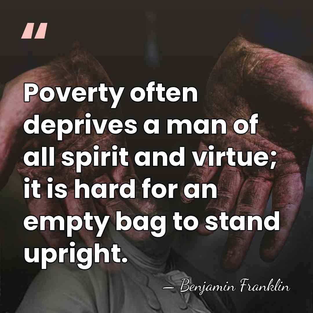 Poverty often deprives a man of all spirit and virtue; it is&hellip; - Benjamin Franklin