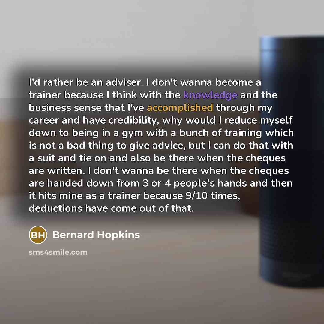 “I'd rather be an adviser. I don't wanna become a…” quote by Bernard Hopkins