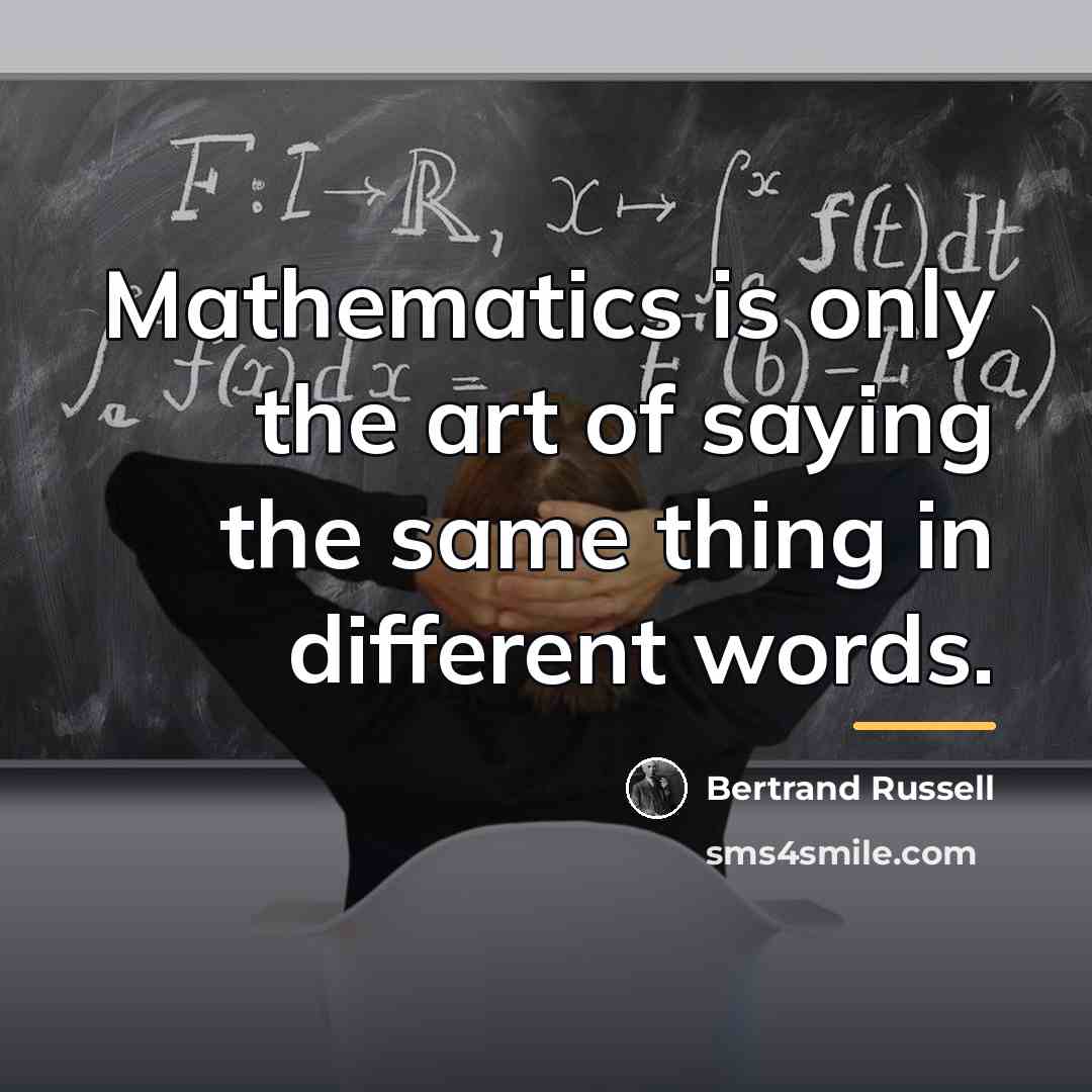 “Mathematics is only the art of saying the same thing…” quote by Bertrand Russell