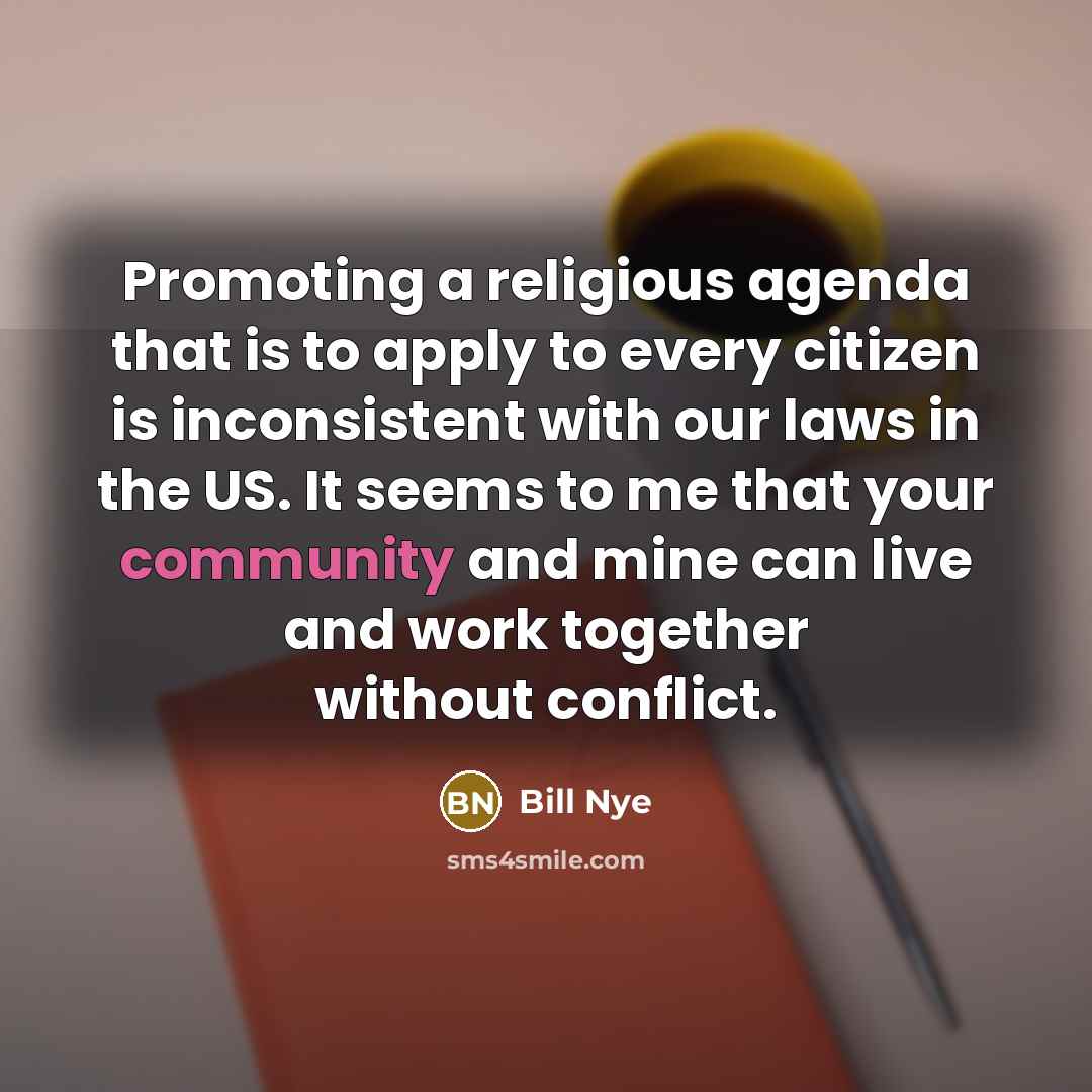 “Promoting a religious agenda that is to apply to every…” quote by Bill Nye
