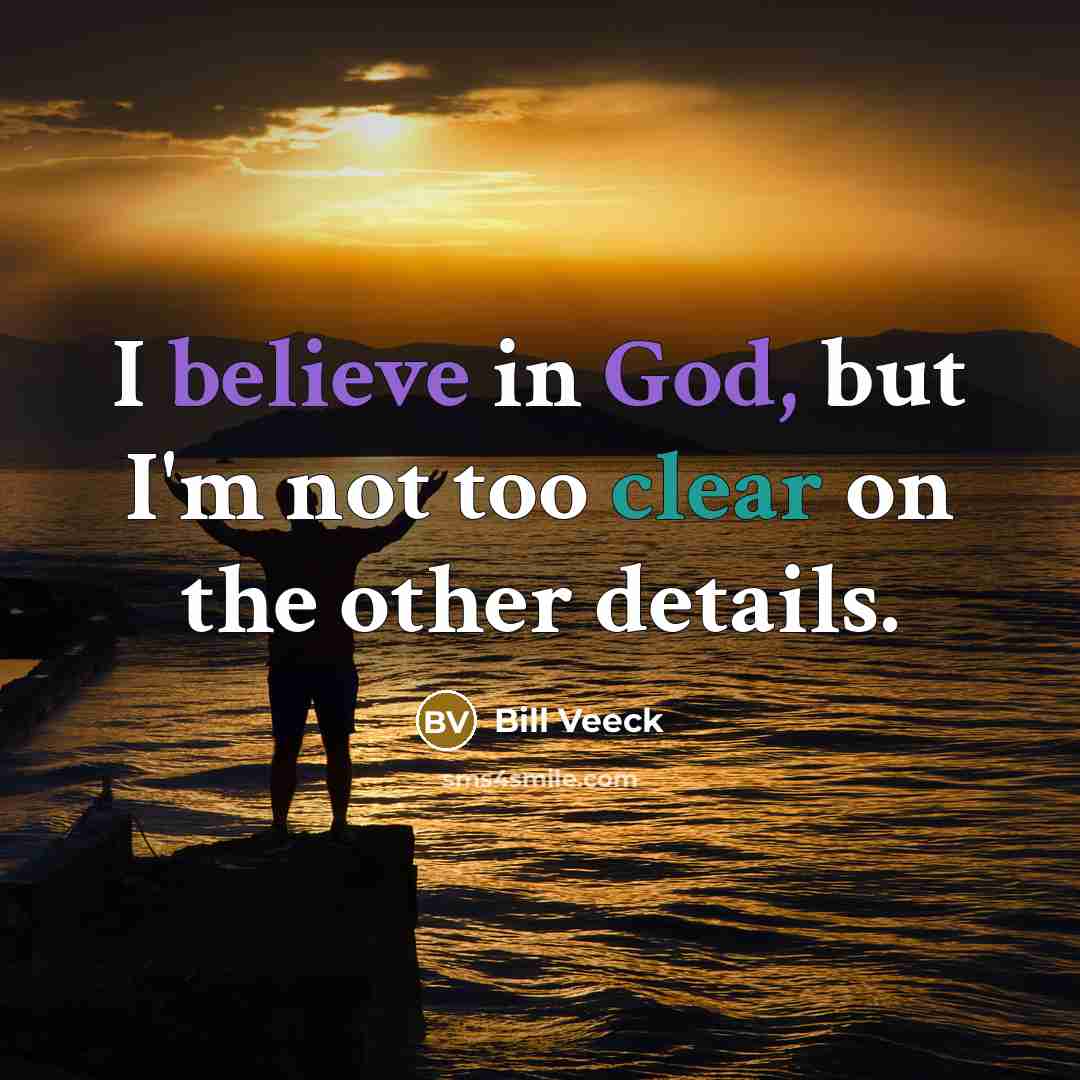 “I believe in God, but I'm not too clear on…” quote by Bill Veeck