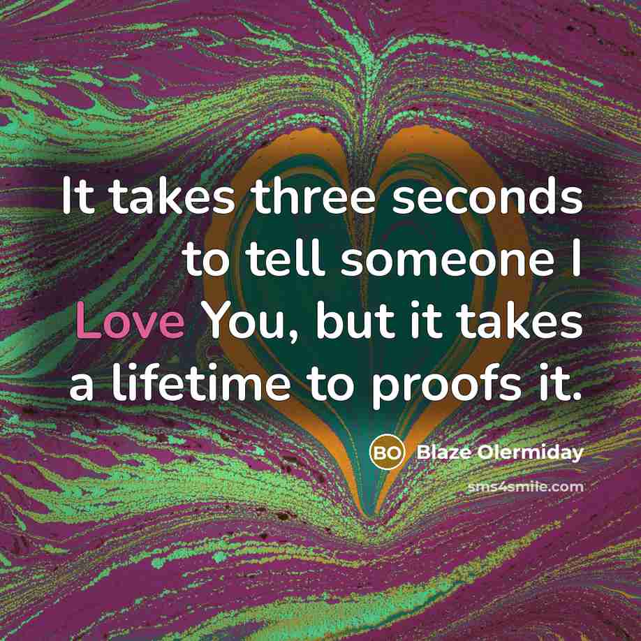 “It takes three seconds to tell someone I Love You,…” quote by Blaze Olermiday