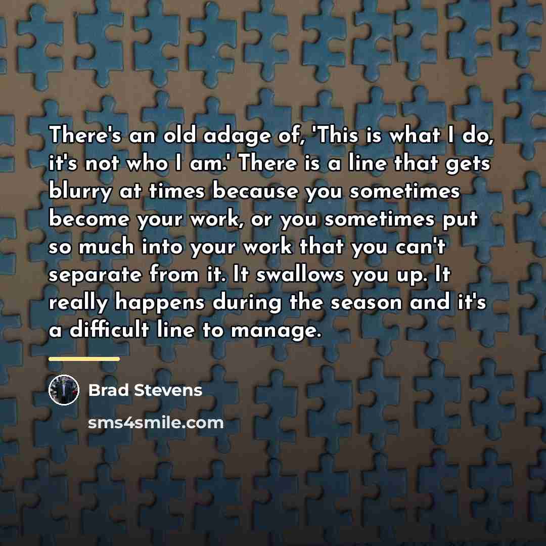 “There's an old adage of, 'This is what I do,…” quote by Brad Stevens