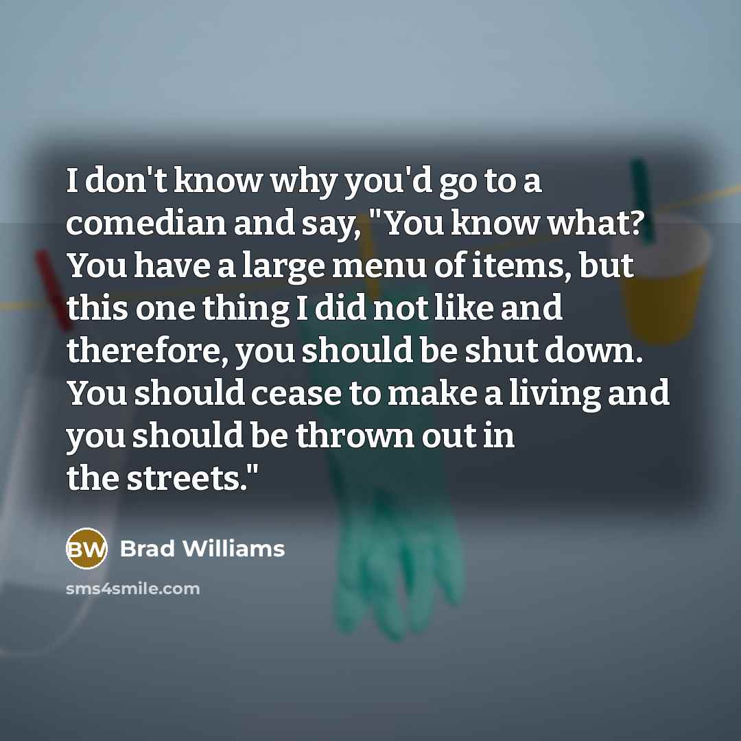 “I don't know why you'd go to a comedian and…” quote by Brad Williams