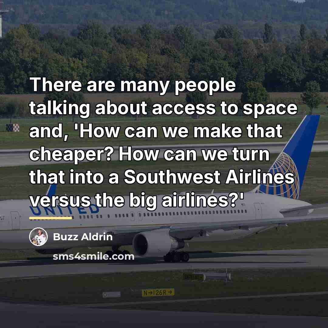 “There are many people talking about access to space and,…” quote by Buzz Aldrin