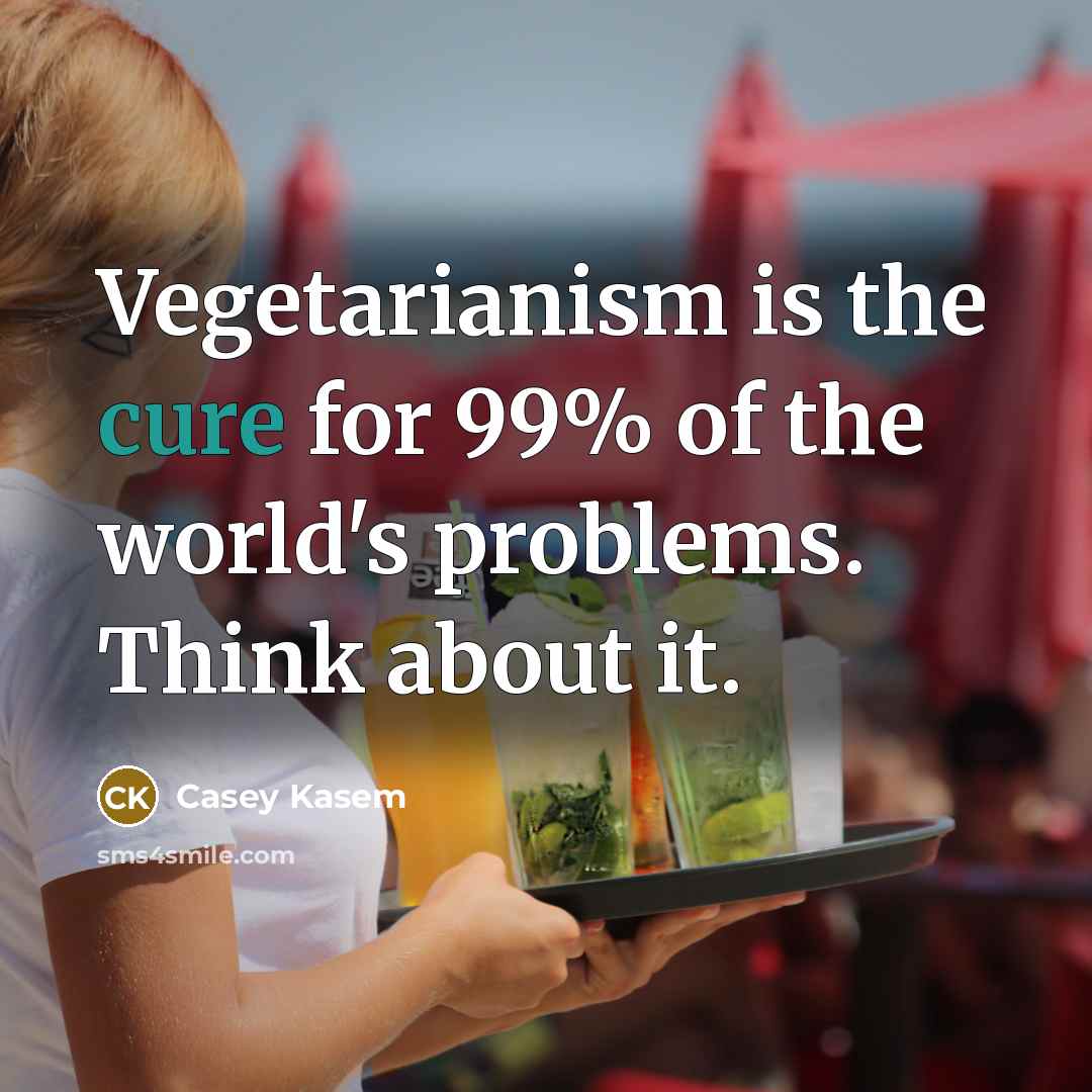 “Vegetarianism is the cure for 99% of the world's problems.…” quote by Casey Kasem