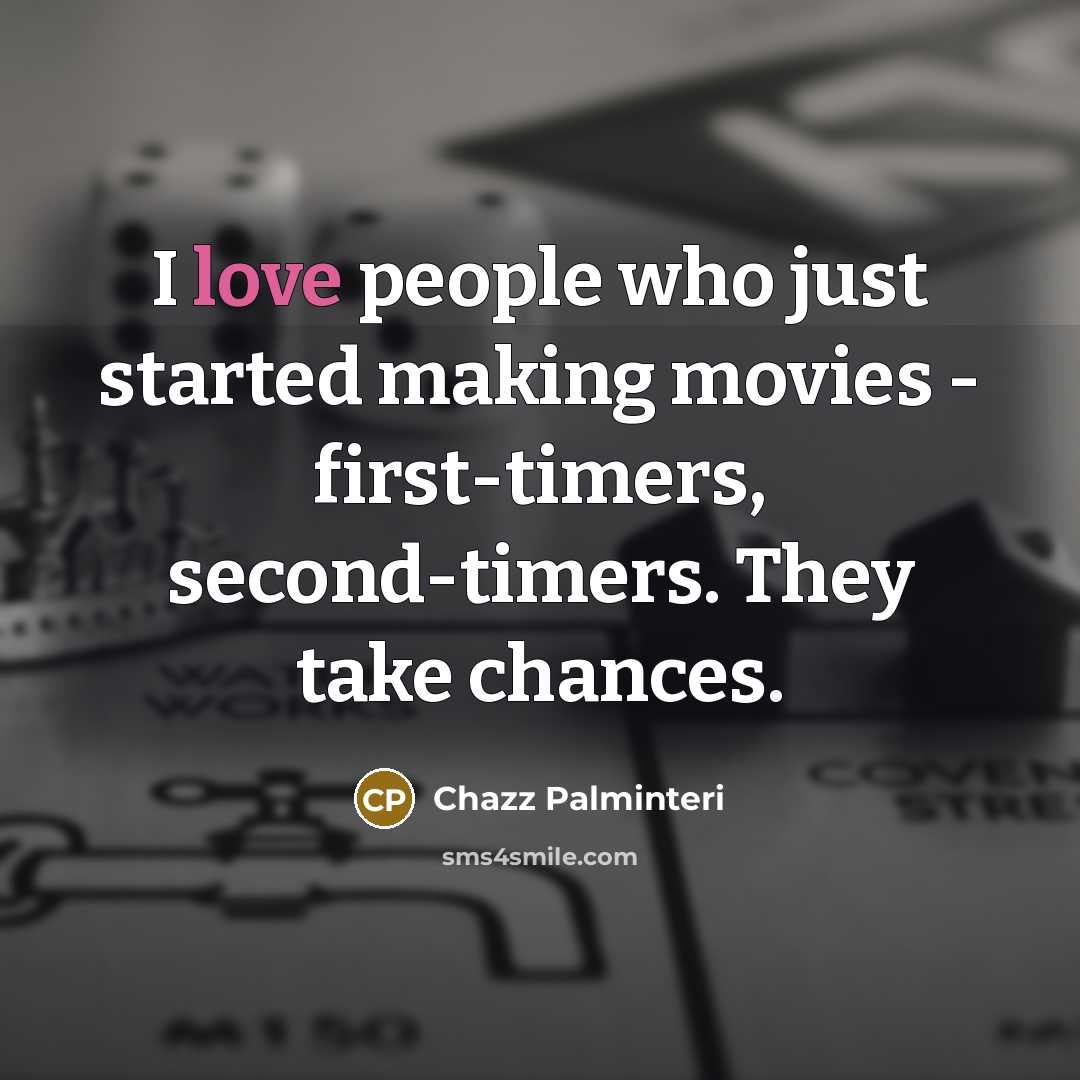 “I love people who just started making movies - first-timers,…” quote by Chazz Palminteri