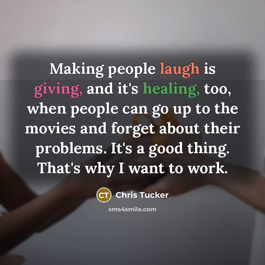 “Making people laugh is giving, and it's healing, too, when…” quote by Chris Tucker