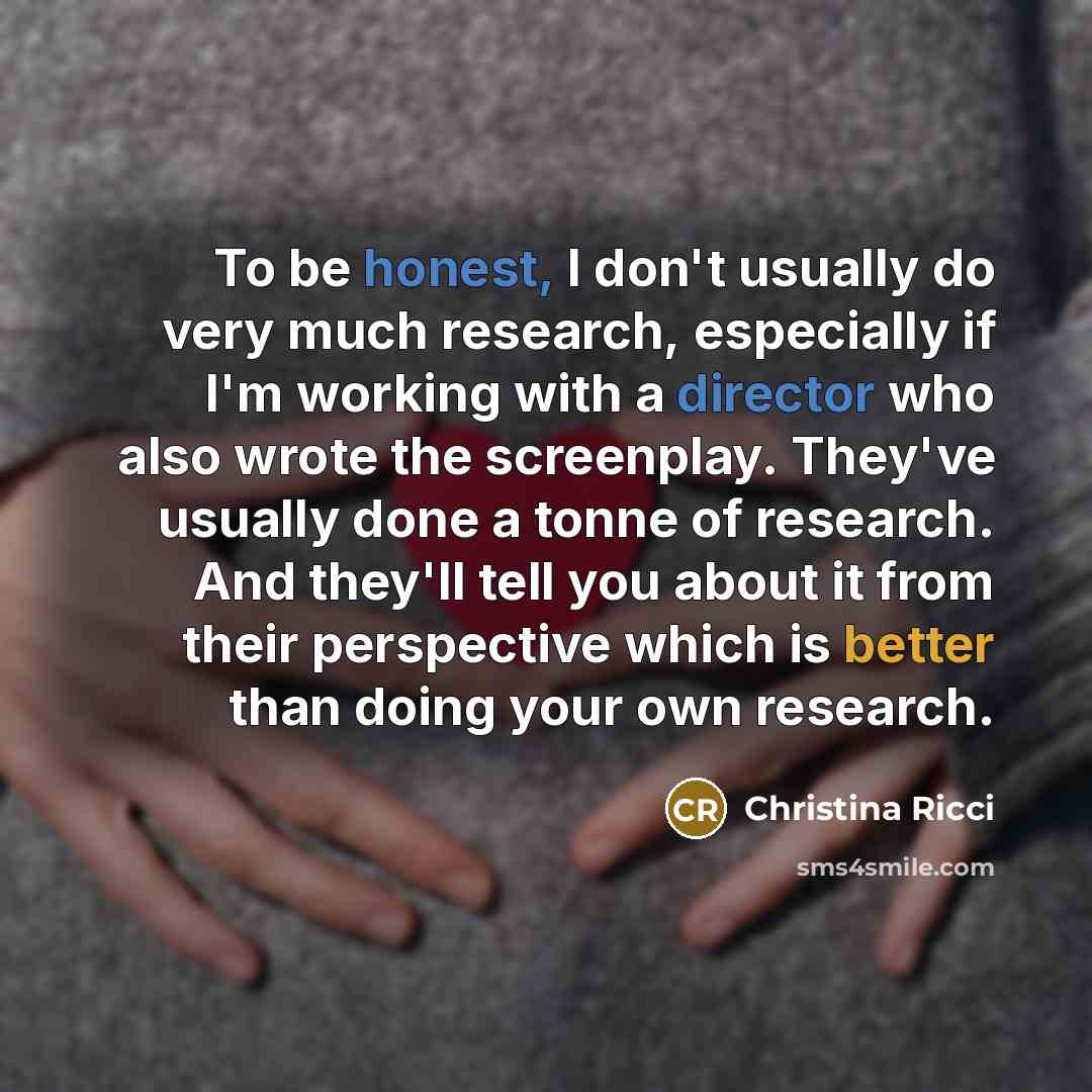 “To be honest, I don't usually do very much research,…” quote by Christina Ricci