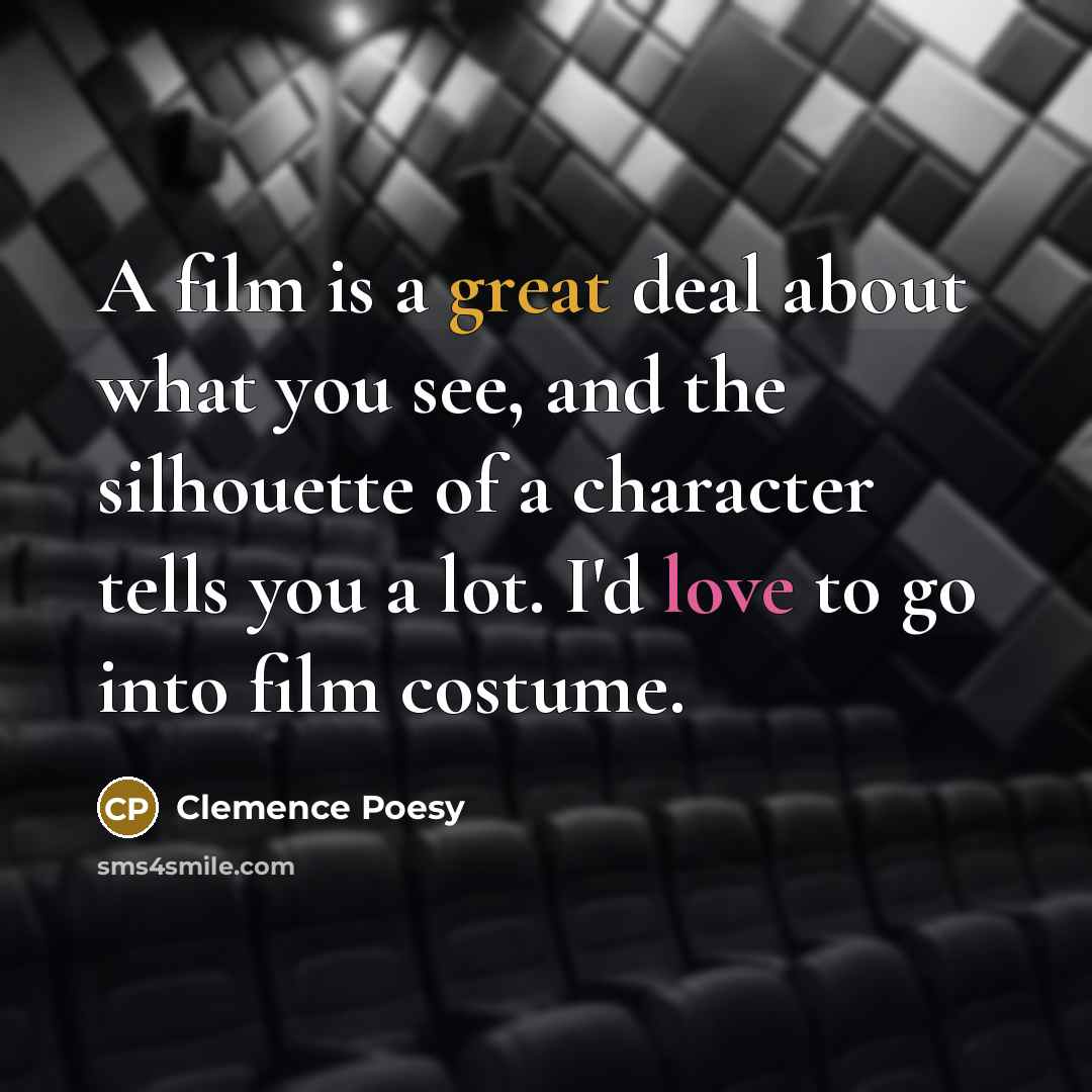 “A film is a great deal about what you see,…” quote by Clemence Poesy