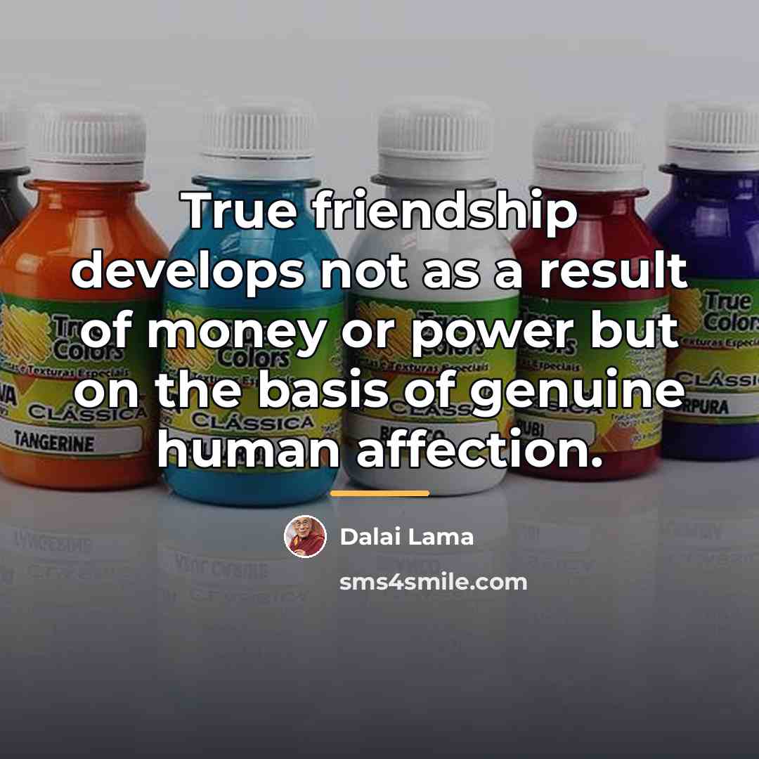 “True friendship develops not as a result of money or…” quote by Dalai Lama