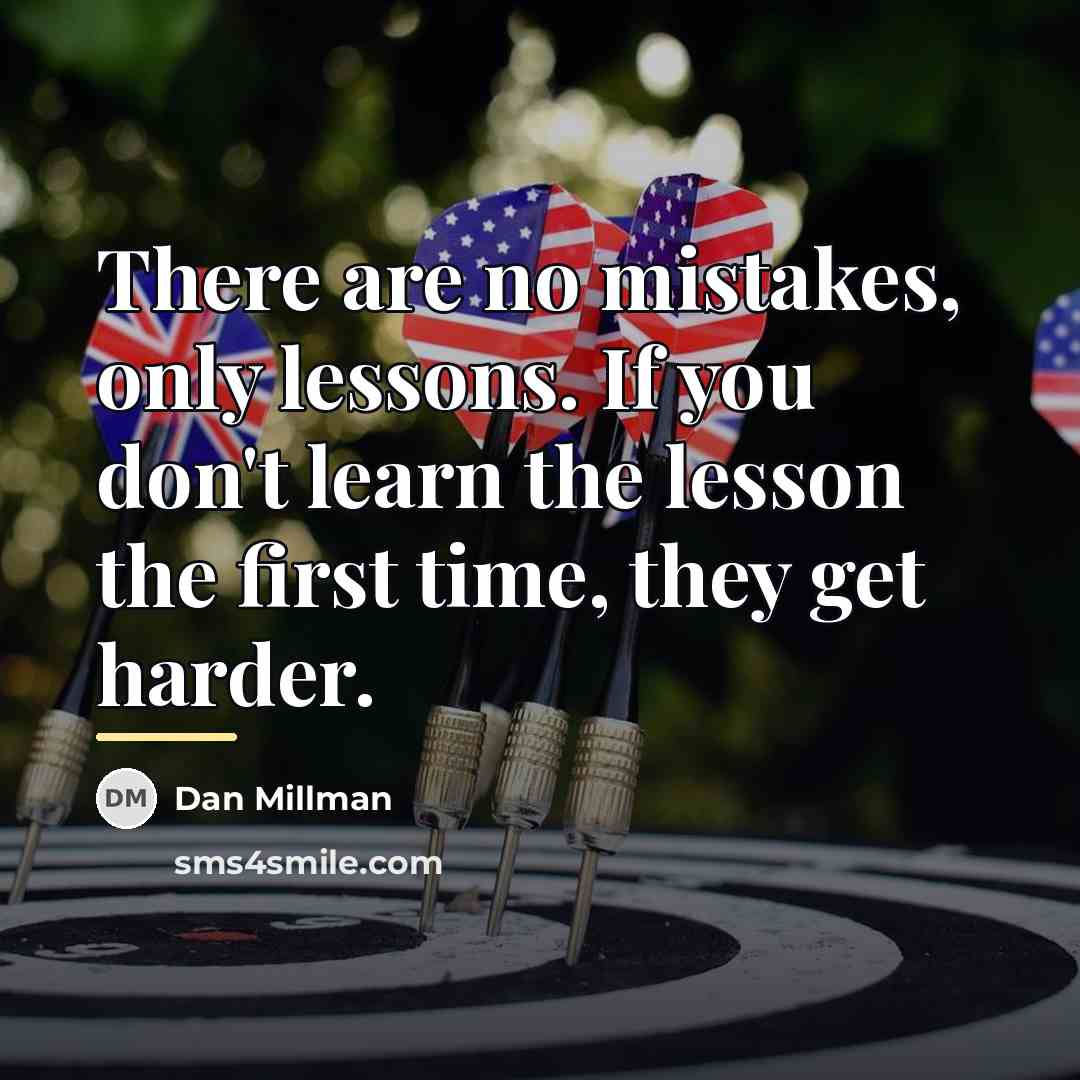 “There are no mistakes, only lessons. If you don't learn…” quote by Dan Millman