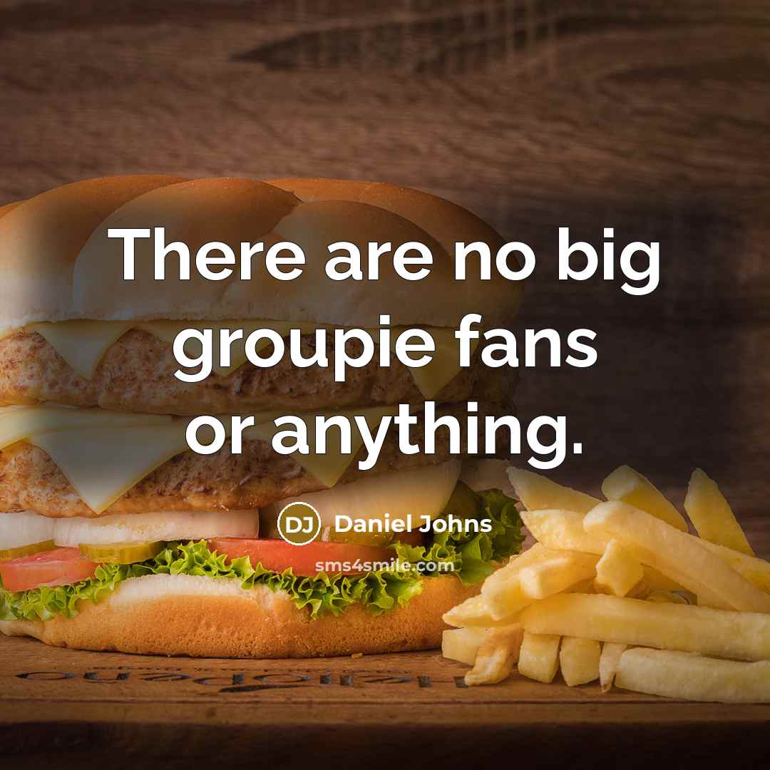 “There are no big groupie fans or anything.…” quote by Daniel Johns