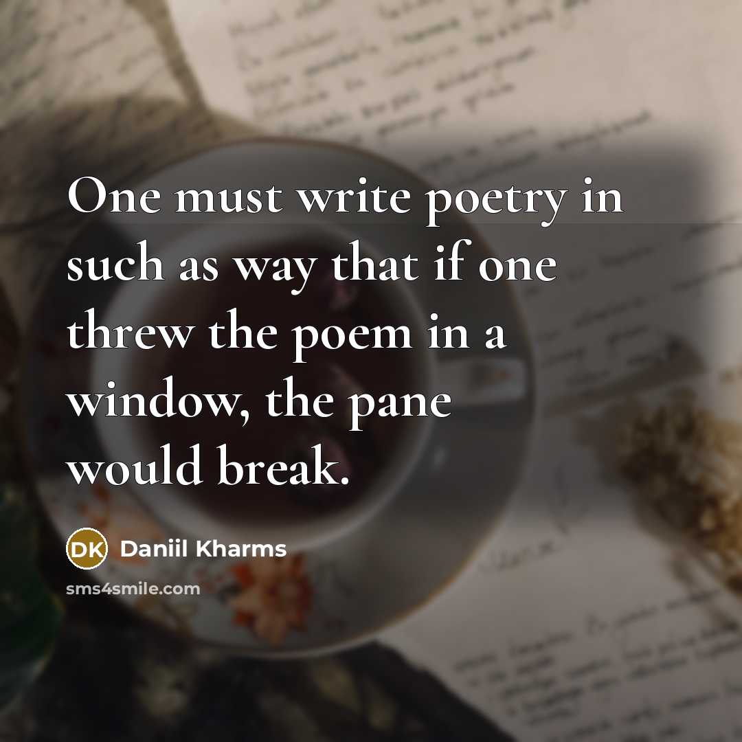 “One must write poetry in such as way that if…” quote by Daniil Kharms