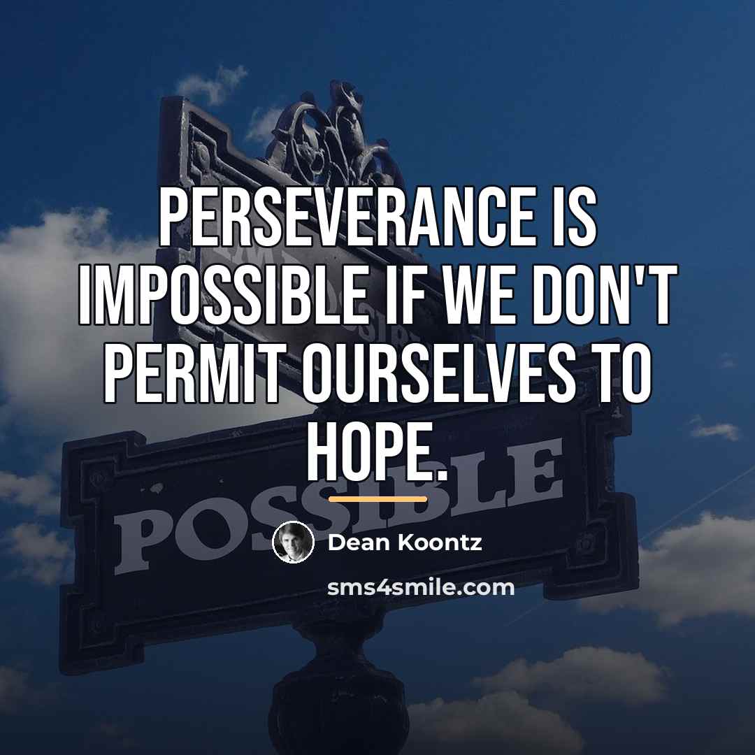 “Perseverance is impossible if we don't permit ourselves to hope.…” quote by Dean Koontz