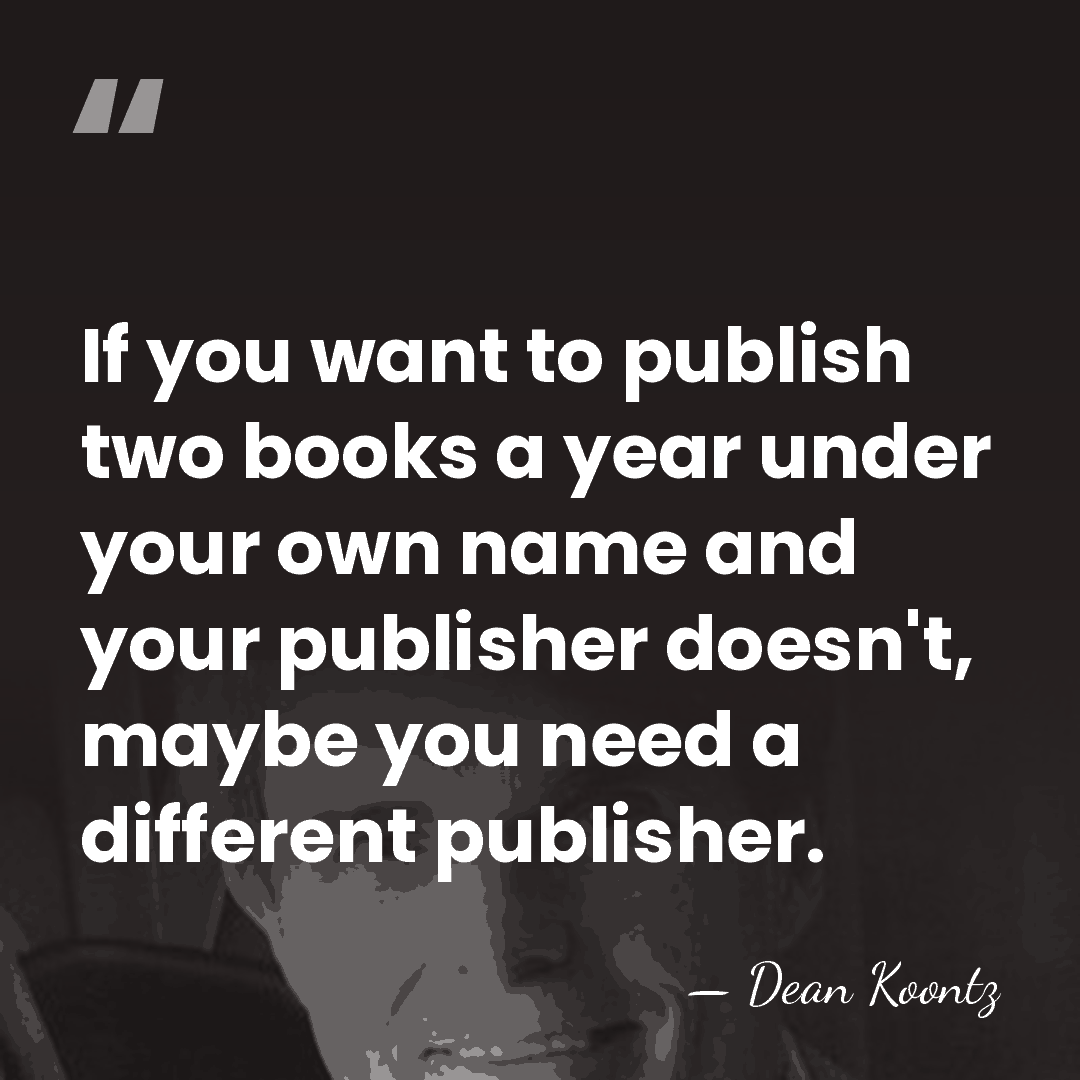 If you want to publish two books a year under your own&hellip; - Dean Koontz