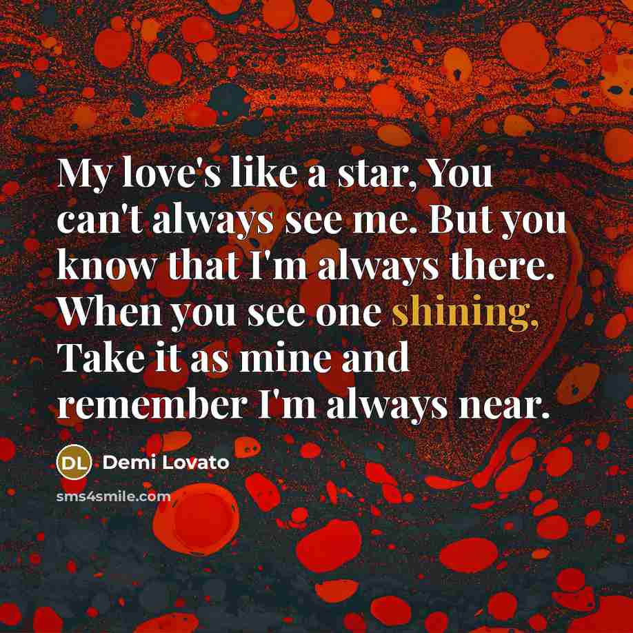 “My love's like a star, You can't always see me.…” quote by Demi Lovato