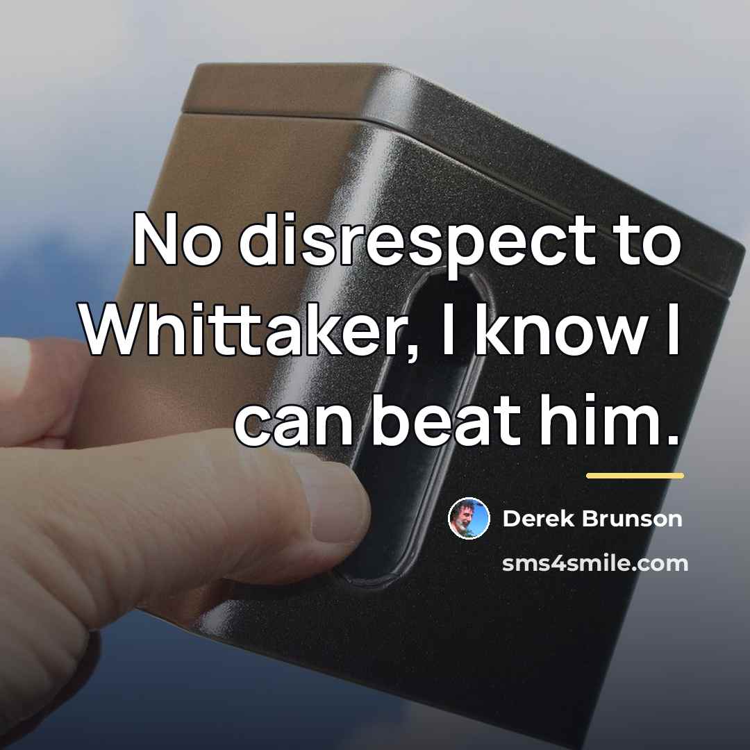 “No disrespect to Whittaker, I know I can beat him.…” quote by Derek Brunson