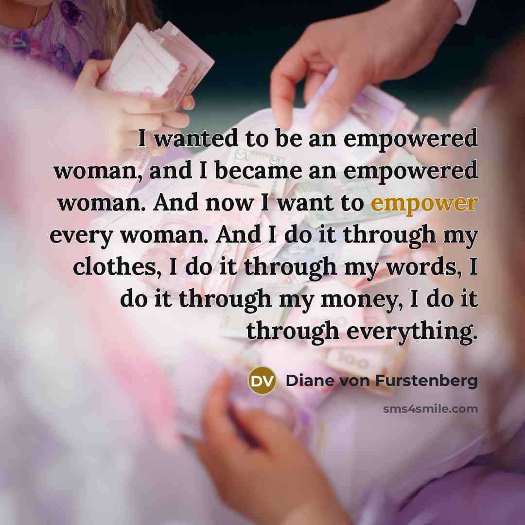“I wanted to be an empowered woman, and I became…” quote by Diane von Furstenberg