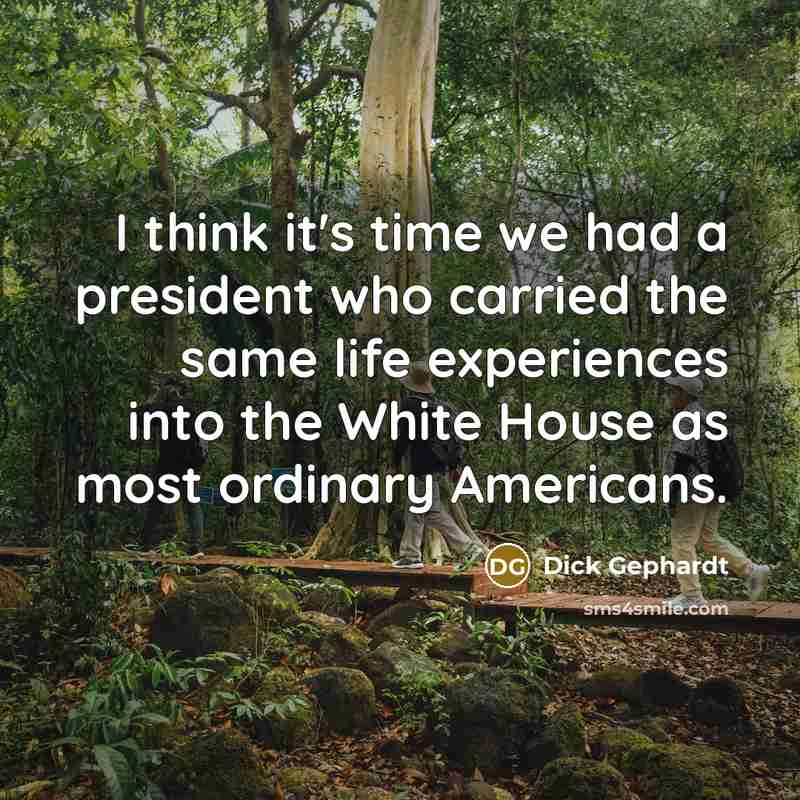 “I think it's time we had a president who carried…” quote by Dick Gephardt