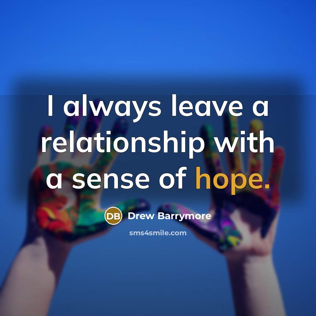 “I always leave a relationship with a sense of hope.…” quote by Drew Barrymore