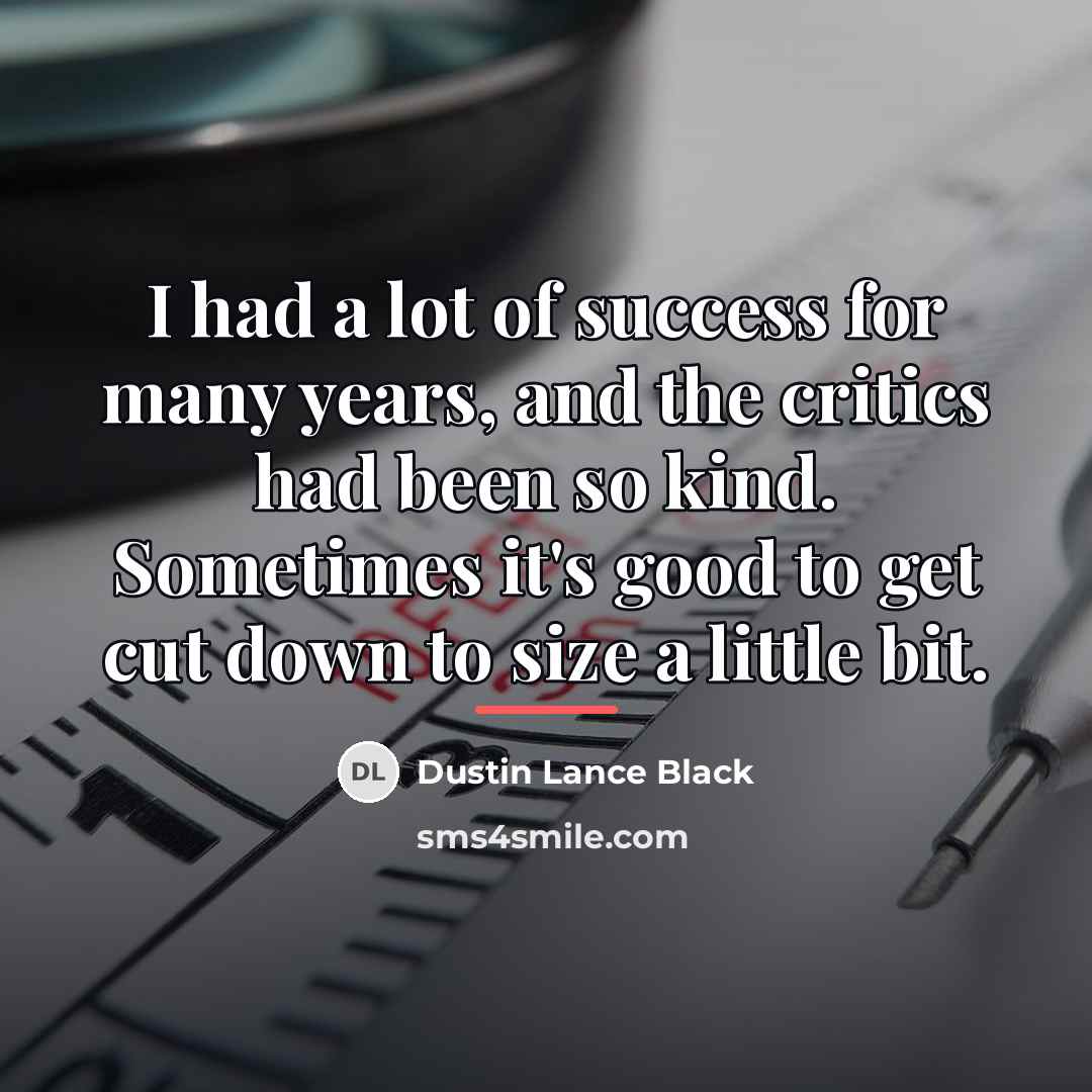“I had a lot of success for many years, and…” quote by Dustin Lance Black