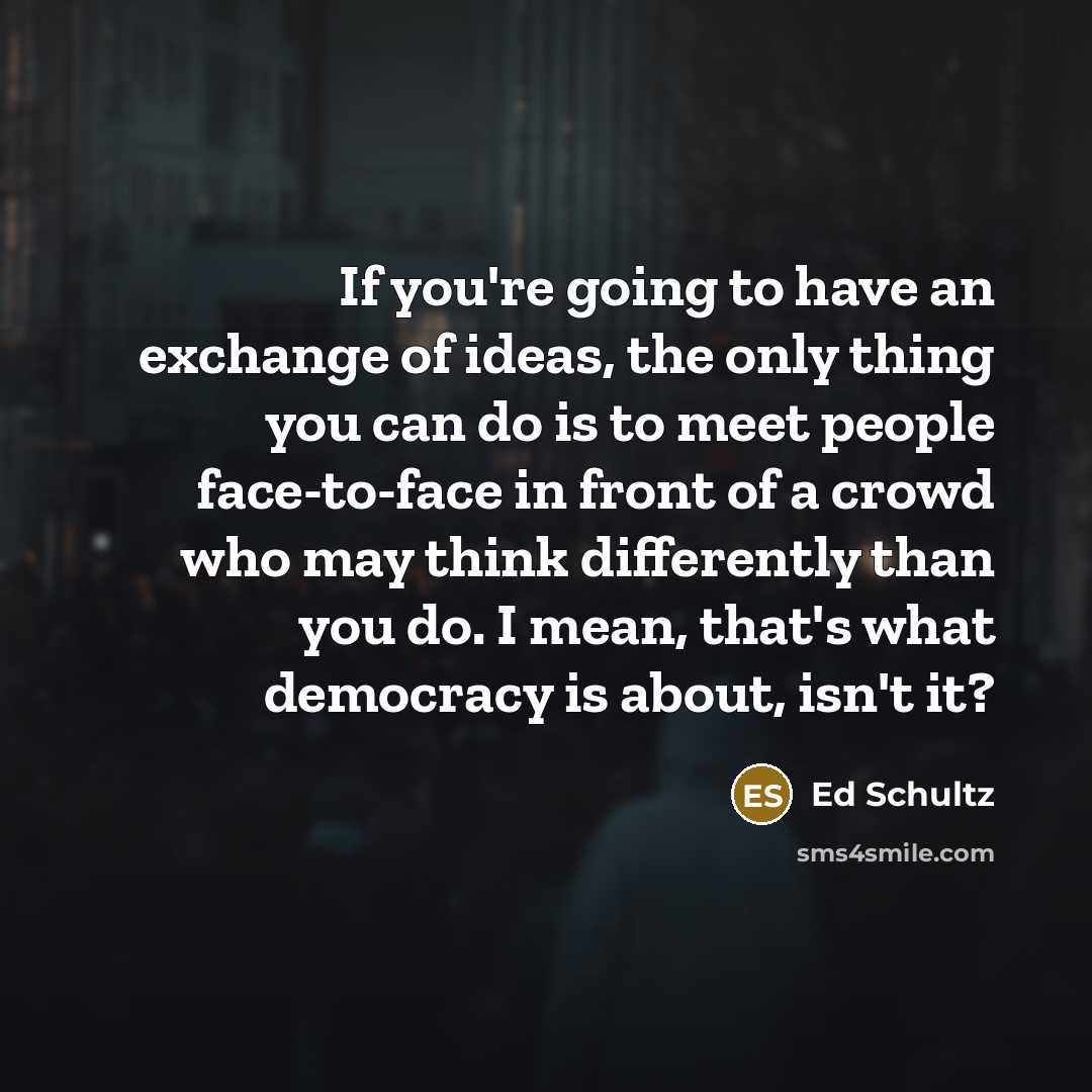 “If you're going to have an exchange of ideas, the…” quote by Ed Schultz