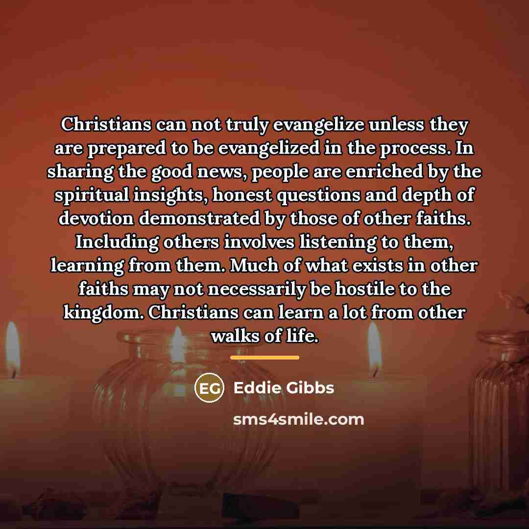 “Christians can not truly evangelize unless they are prepared to…” quote by Eddie Gibbs