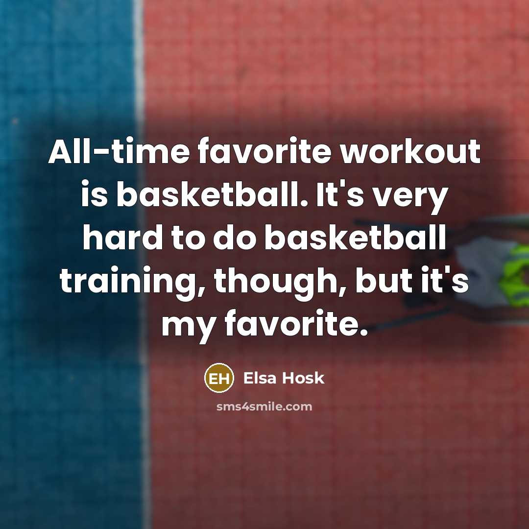 “All-time favorite workout is basketball. It's very hard to do…” quote by Elsa Hosk