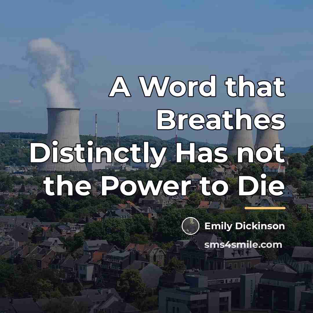 “A Word that Breathes Distinctly Has not the Power to…” quote by Emily Dickinson