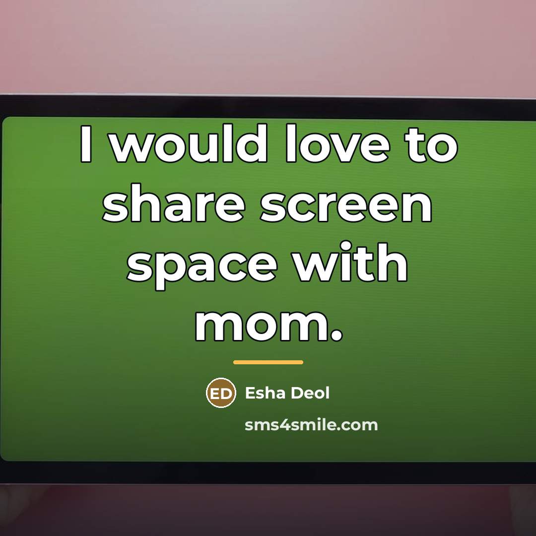 “I would love to share screen space with mom.…” quote by Esha Deol