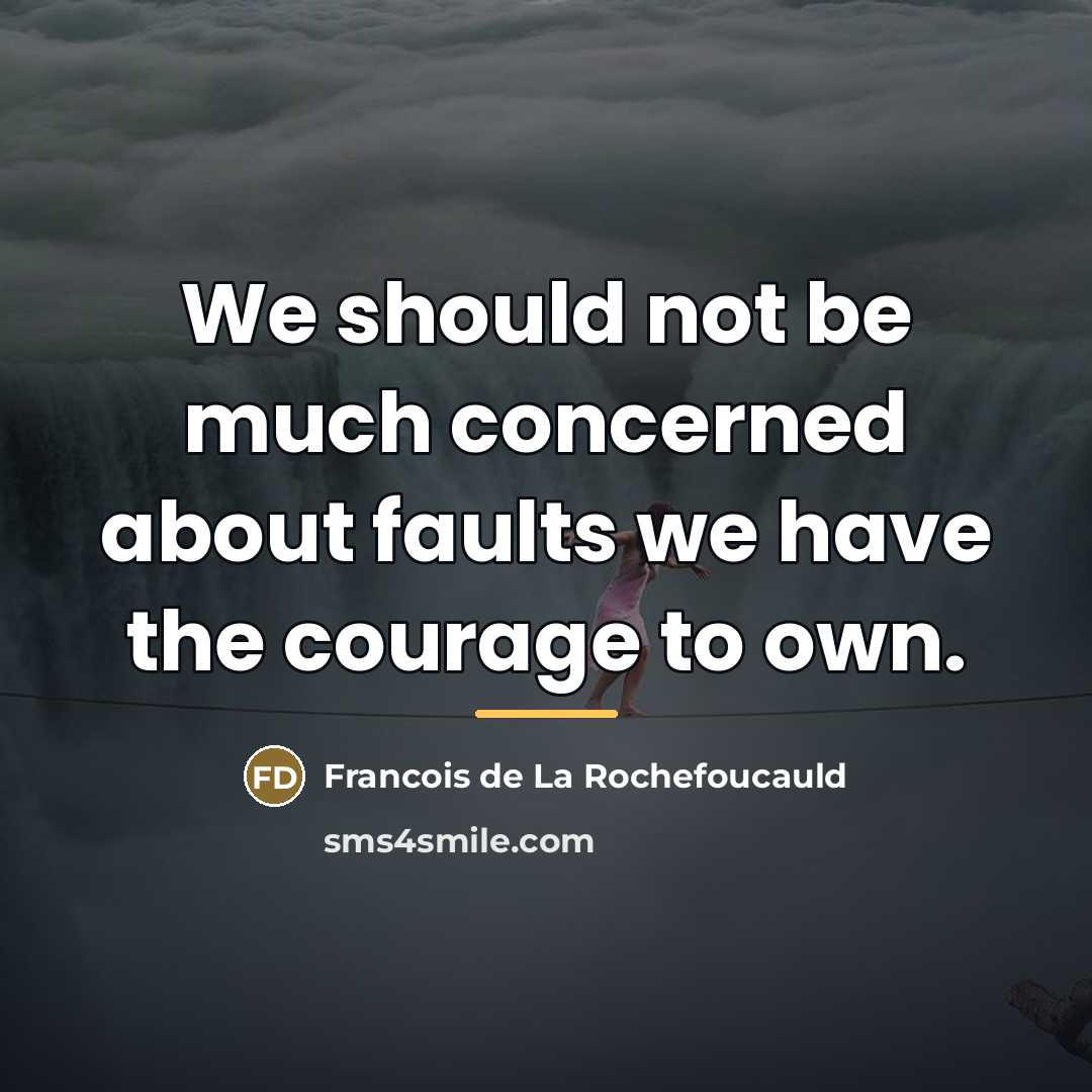 “We should not be much concerned about faults we have…” quote by Francois de La Rochefoucauld