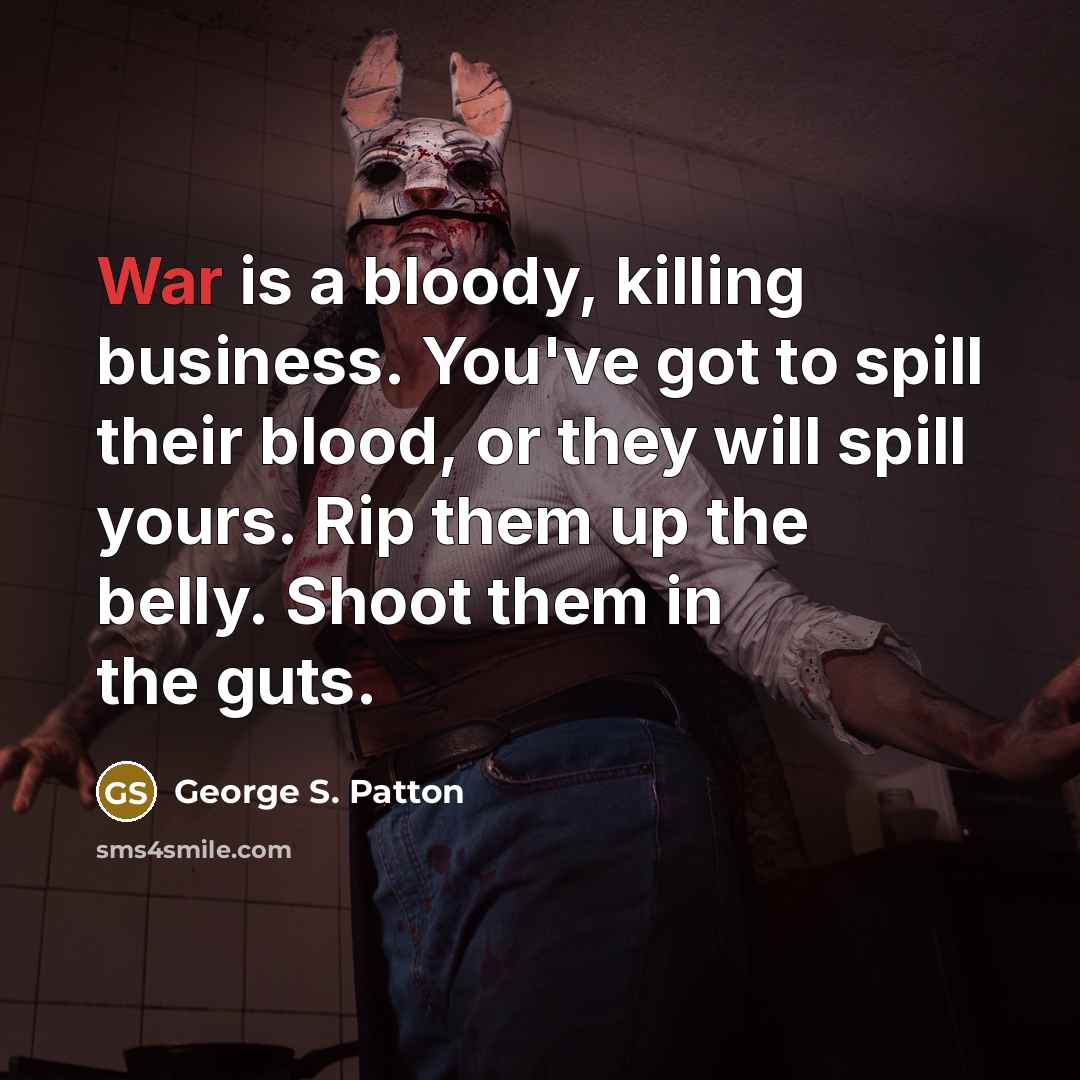“War is a bloody, killing business. You've got to spill…” quote by George S. Patton