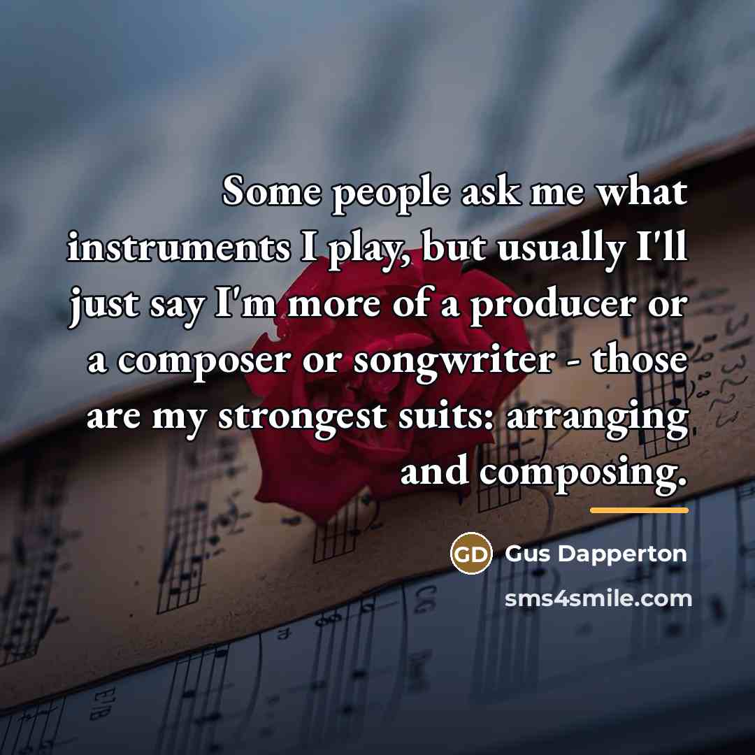 “Some people ask me what instruments I play, but usually…” quote by Gus Dapperton