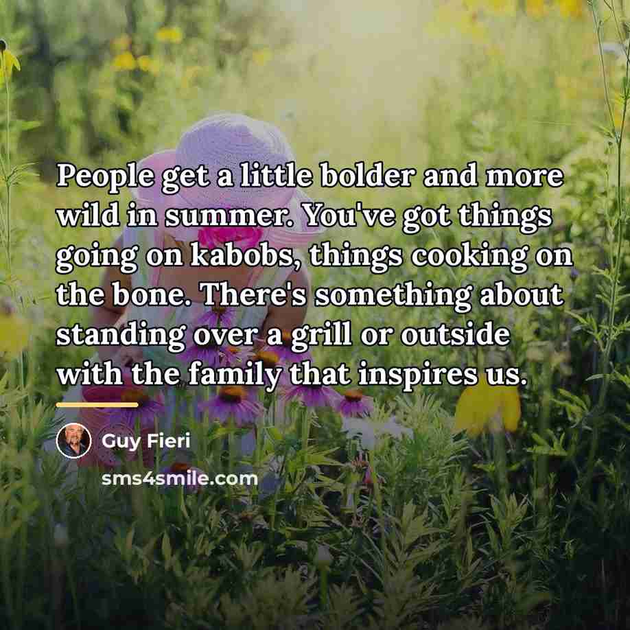 “People get a little bolder and more wild in summer.…” quote by Guy Fieri