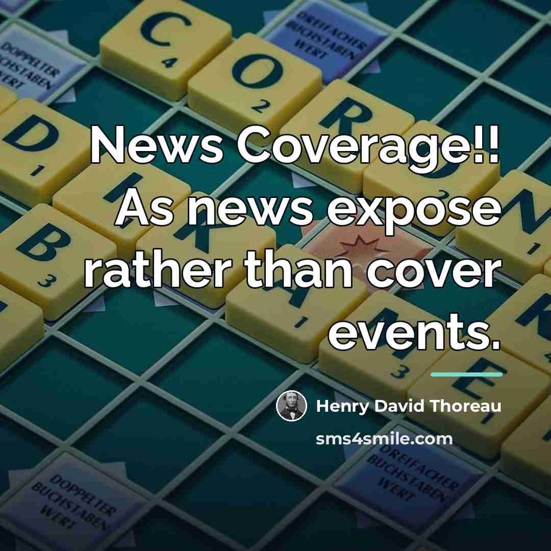 “News Coverage!! As news expose rather than cover events.…” quote by Henry David Thoreau